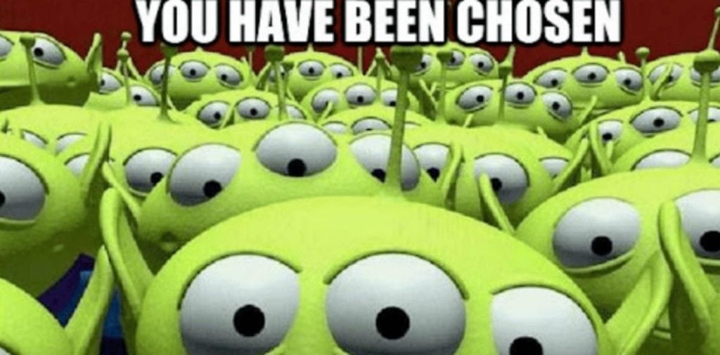 A meme from Toy Story with the toy aliens saying "you have been chosen."